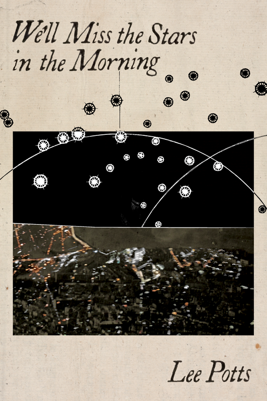We'll Miss the Stars in the Morning, by Lee Potts