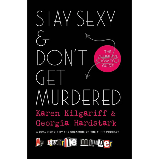 Stay Sexy & Don’t Get Murdered: The Definitive How-To Guide by Karen Kilgariff Georgia Hardstark - Books