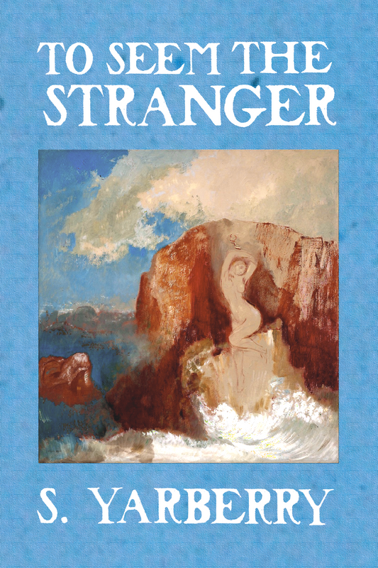 To Seem the Stranger, by S. Yarberry