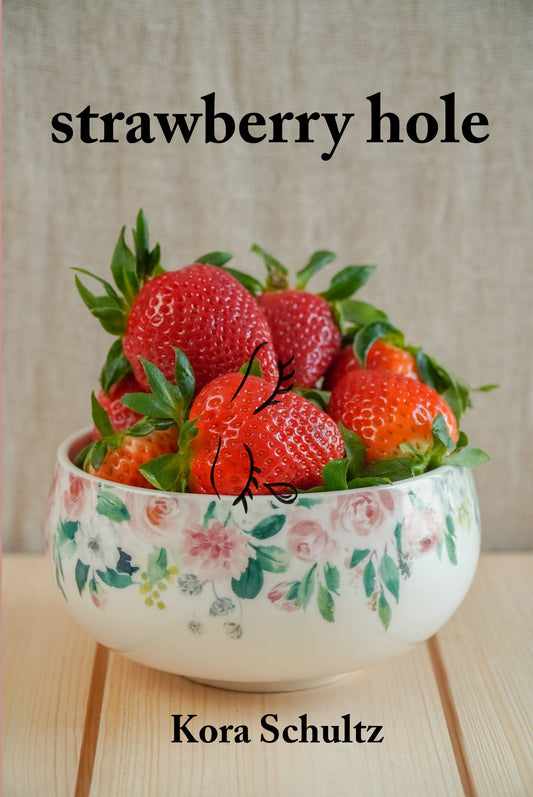 strawberry hole, by Kora Schultz
