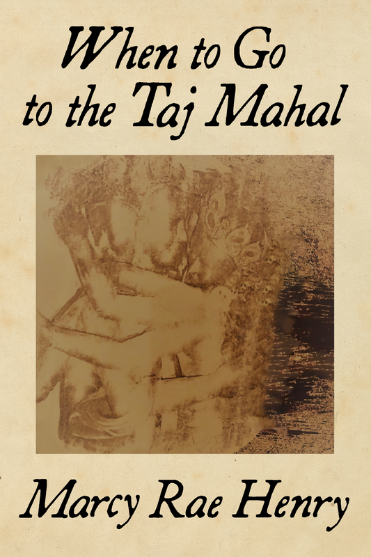 When to Go to the Taj Mahal, by Marcy Rae Henry