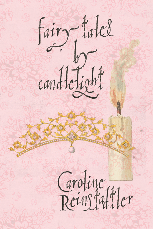 fairy tales by candlelight, by Caroline Reinstadtler