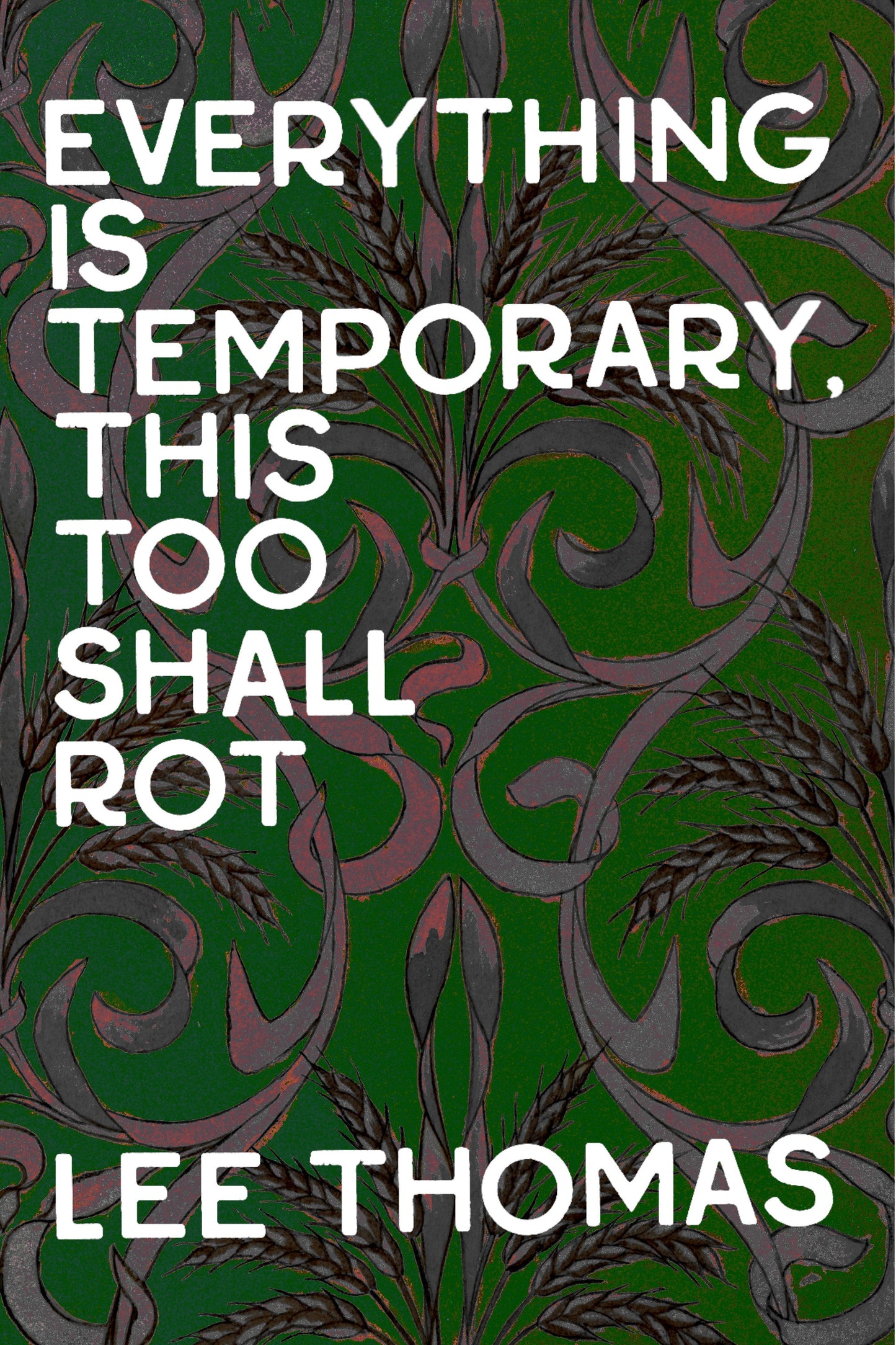 Everything is Temporary, This Too Shall Rot, by Lee Thomas