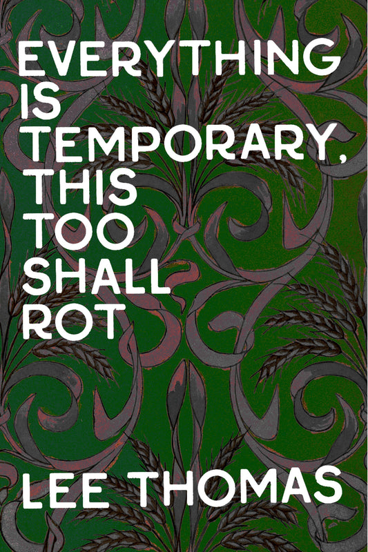 Everything is Temporary, This Too Shall Rot, by Lee Thomas