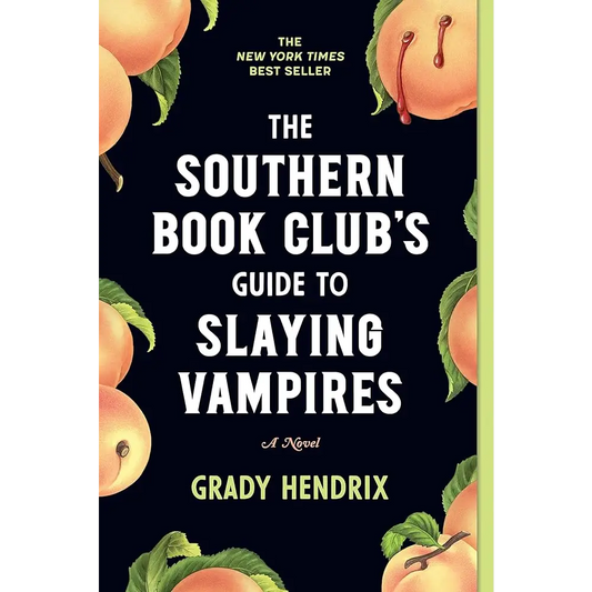 The Southern Book Club’s Guide to Slaying Vampires: A Novel by Grady Hendrix - New Book
