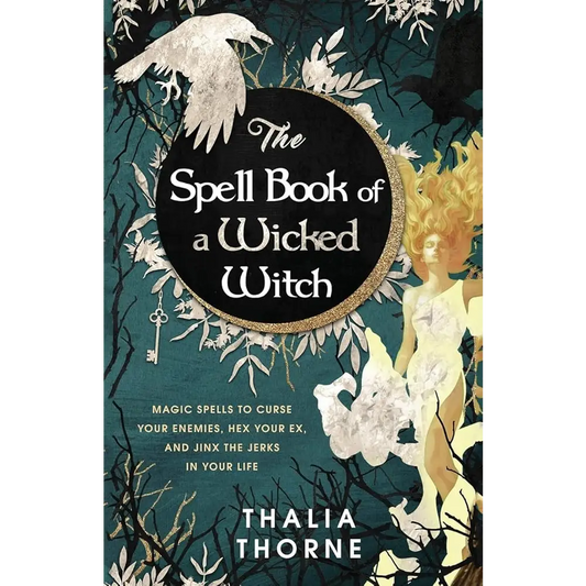 The Spell Book of a Wicked Witch: Magic Spells To Curse Your Enemies Hex Your Ex And Jinx The Jerks in Your Life