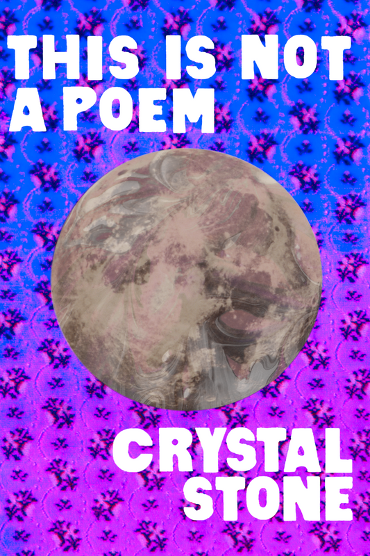 This is Not a Poem, by Crystal Stone