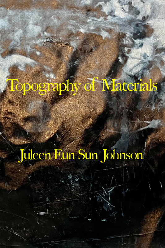 Topography of Materials, by Juleen Eun Sun Johnson
