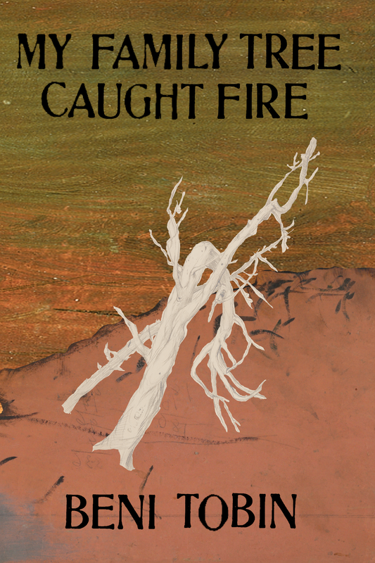 My Family Tree Caught Fire, by Beni Tobin