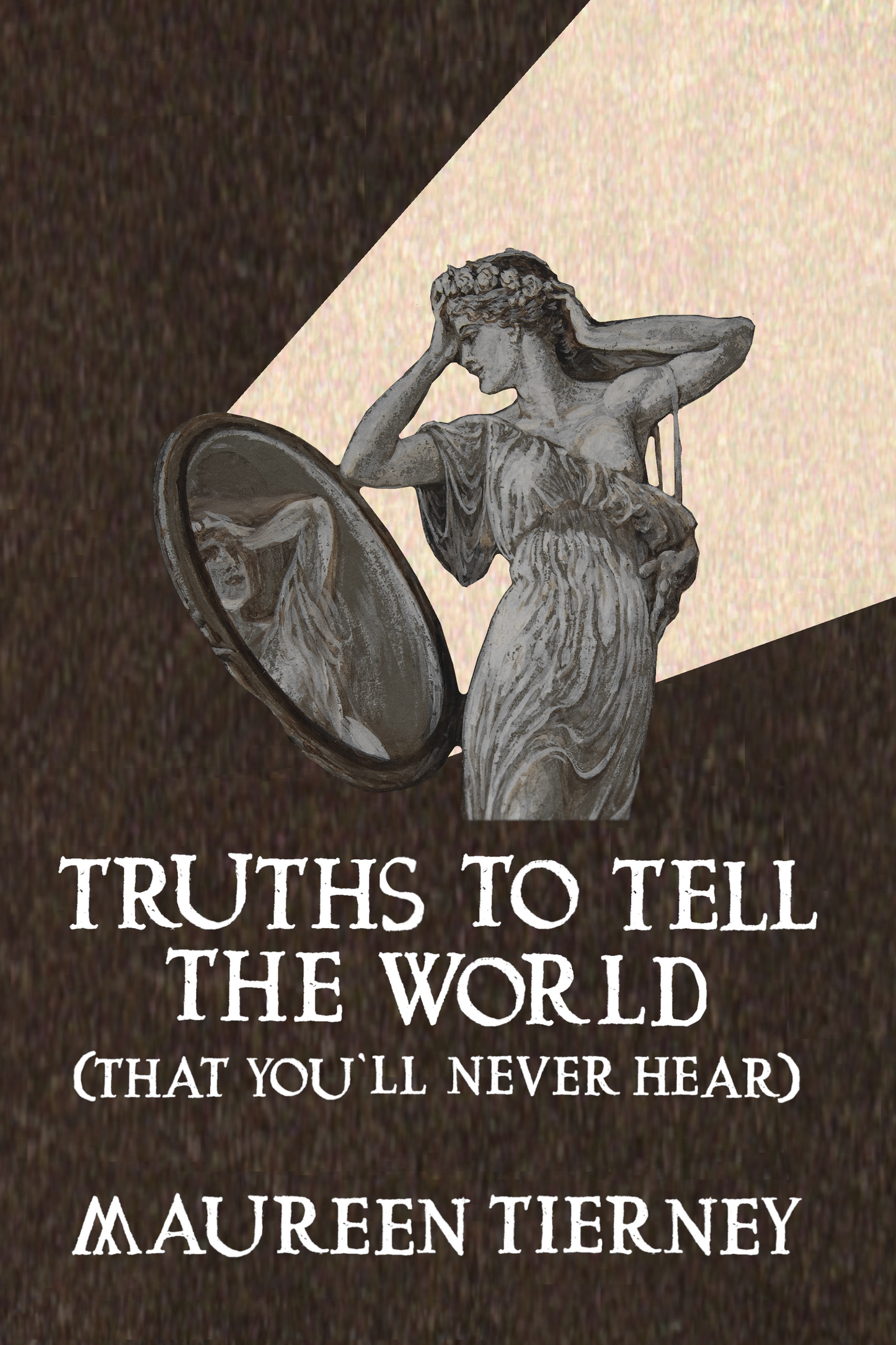 Truths to Tell the World (That You'll Never Hear), by Maureen Tierney