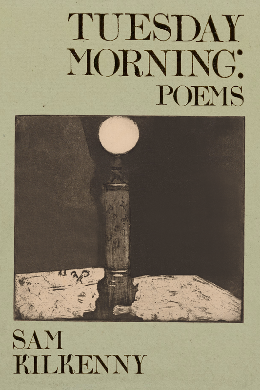 Tuesday Morning: Poems, by Sam Kilkenny