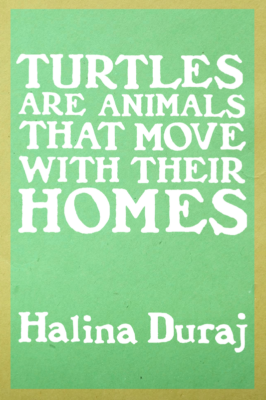 Turtles Are Animals That Move With Their Homes, by Halina Duraj