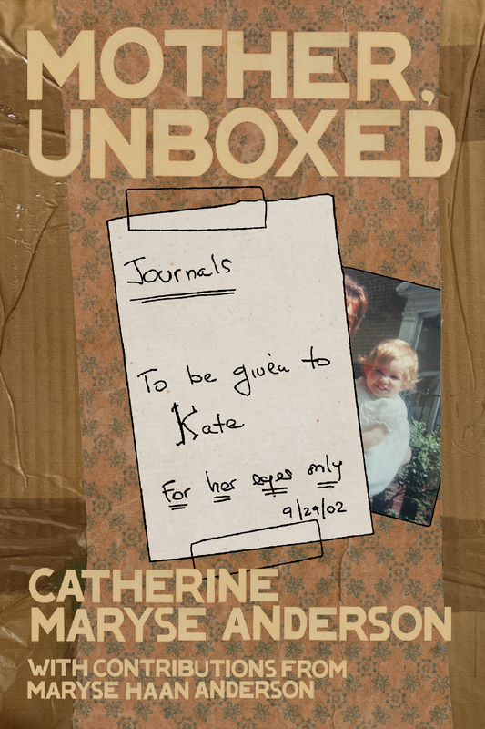 Mother, Unboxed, by Catherine Maryse Anderson