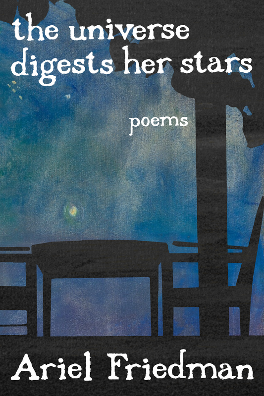 the universe digests her stars, by Ariel Friedman