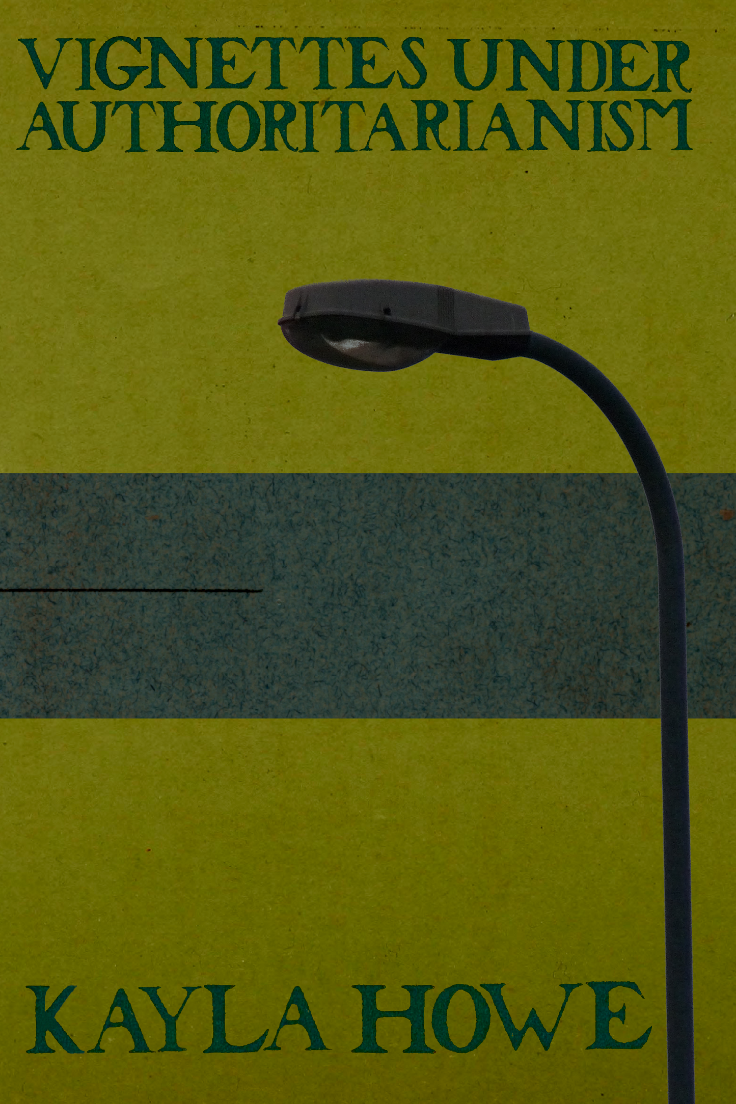 Vignettes Under Authoritarianism, by Kayla Howe