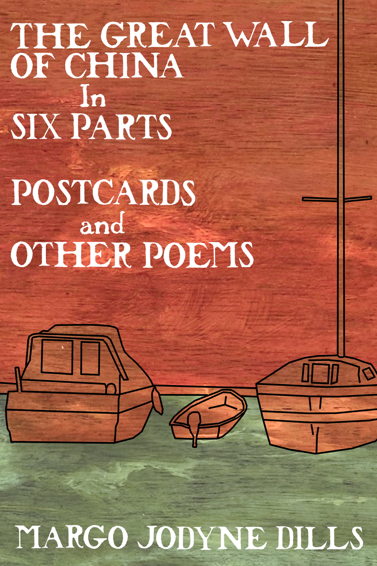 THE GREAT WALL OF CHINA In SIX PARTS: POSTCARDS and OTHER POEMS, by Margo Jodyne Dills