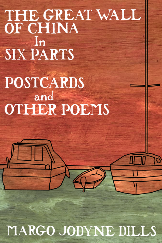 THE GREAT WALL OF CHINA In SIX PARTS: POSTCARDS and OTHER POEMS, by Margo Jodyne Dills