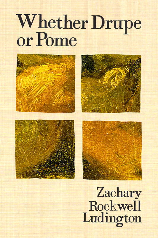 Whether Drupe or Pome, by Zachary Rockwell Ludington