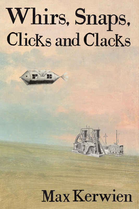 Whirs, Snaps, Clicks and Clacks, by Max Kerwien