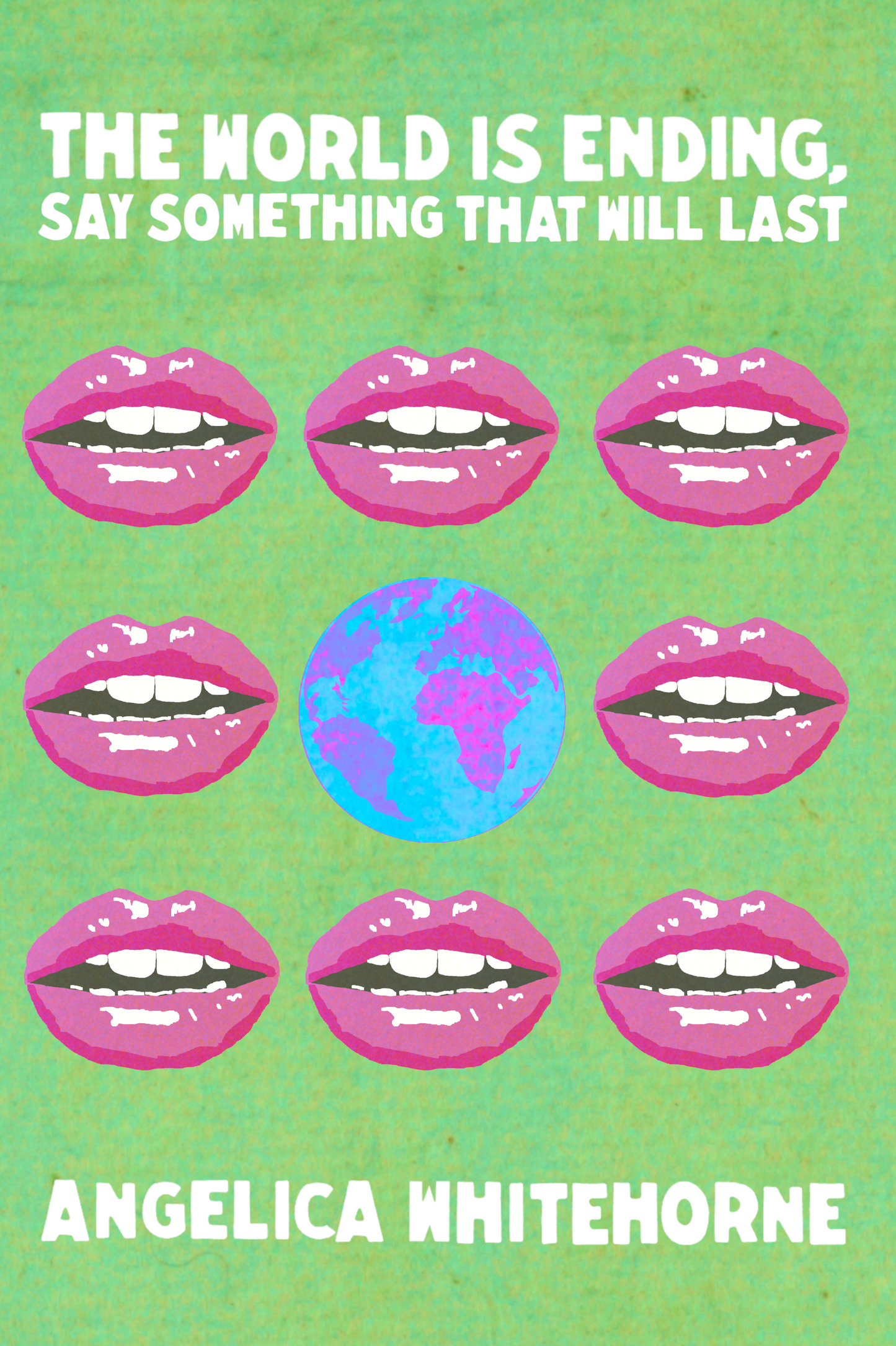 The World is Ending, Say Something That Will Last, by Angelica Whitehorne