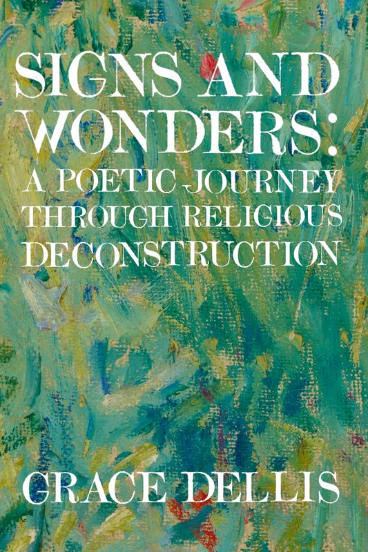 Signs and Wonders: A poetic journey through religious deconstruction, by Grace Dellis